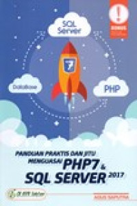 PANDUAN PRAKTIS DAN JITU MENGUASAI PHP 7 DAN SQL SERVER 2017