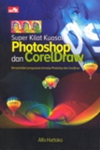 SUPER KILAT KUASAI PHOTO SHOP DAN COREL DRAW (MEMPERDALAM PENGUASAAN TERHADAP PHOTO SHOP DAN COREL DRAW)