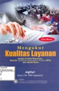 MENGUKUR KUALITAS LAYANAN DENGAN INDEKS KEPUASAN METODE IMPORTANCE-PERFORMANCE ANALYSIS (IPA) DAN MODEL KANO