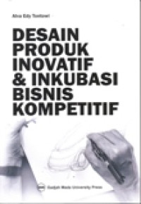 DESAIN PRODUK INOVATIF DAN INKUBASI BISNIS KOMPETITIF