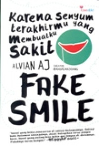 KARENA SENYUM TERAKHIRMU YANG MEMBUATKU SAKIT (FAKE SMILE)