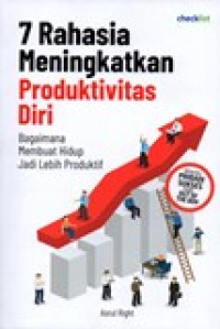 Image of 7 RAHASIA MENINGKATKAN PRODUKTIVITAS DIRI (BAGAIMANA MEMBUAT HIDUP JADI LEBIH PRODUKTIF)