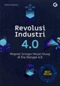 REVOLUSI INDUSTRI 4.0 MENGUBAH TANTANGAN MENJADI PELUANG DI ERA DISRUPSI 4.0