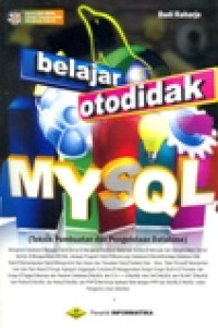 BALAJAR OTODIDAK MY SQL (TEKNIK PEMBUATAN DAN PENGELOLAAN DATABASE)