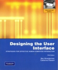 DESIGNING THE USER INTERFACE : STARTEGIES FOR EFFECTIVE HUMAN - COMPUTER INTERACTION