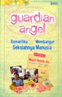 GUARDIAN ANGEL (ROMANTIKA MEMBANGUN SEKOLAHNYA MANUSIA)