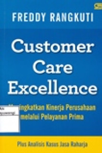 CUSTOMER CARE EXCELLENCE (MENINGKATKAN KINERJA PERUSAHAAN MELALUI PELAYANAN PRIMA PLUS ANALISIS KASUS JASA RAHARJA)