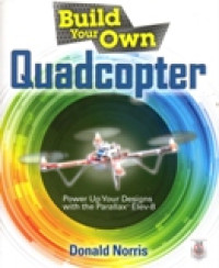 BUILD YOUR OWN QUADCOPTER POWER UP YOUR DESIGNS WITH THE PARALLAX