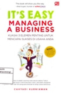 IT'S EASY MANAGING A BUSINESS (KUASAI 3 ELEMEN PENTING UNTUK MENCAPAI SUKSES DI USAHA ANDA)