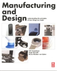 MANUFACTURING AND DESIGN : UNDERSTANDING THE PRINCIPLES OF HOW THINGS ARE MADE