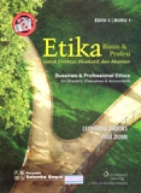 ETIKA BISNIS & PROFESI UNTUK DIREKTUR,EKSEKUTIF, DAN AKUNTAN BUSSINES &PROFESSIONAL ETHICS FOR DIRECTORS,EXECUTIVES & ACCOUNTANTS BUKU 1