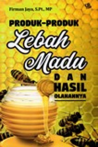 PRODUK-PRODUK LEBAH MADU DAN HASIL OLAHANNYA