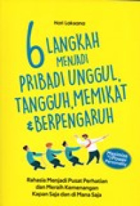 6 LANGKAH MENJADI PRIBADI UNGGUL,TANGGUH,MEMIKAT DAN BERPENGARUH