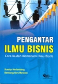 PENGANTAR ILMU BISNIS (CARA MUDAH MEMAHAMI ILMU BISNIS)