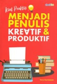 KIAT PRAKTIS MENJADI PENULIS KREATIV & PRODUKTIF