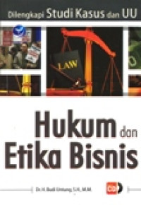HUKUM DAN ETIKA BISNIS DI LENGKAPI STUDI KASUS DAN UU