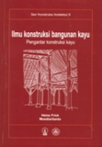 ILMU KONSTRUKSI BANGUNAN KAYU; PENGANTAR KONSTRUKSI KAYU