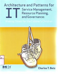 Image of ARCHITECTURE AND PATTERNS FOR IT SERVICE MANAGEMENT, RESOURCE PLANNING, AND GOVERNANCE: Making Shoes for the Cobbler's Children