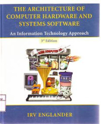 THE ARCHITECTURE OF COMPUTER HARDWARE AND SYSTEMS SOFTWARE An Information Technology Approach