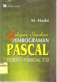 BELAJAR SENDIRI PEMROGRAMAN PASCAL : TURBO PASCAL 7.0