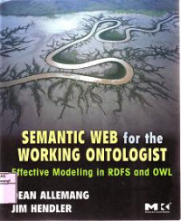 SEMANTIC WEB FOR THE WORKING ONTOLOGIST Effective Modeling in RDFS and OWL