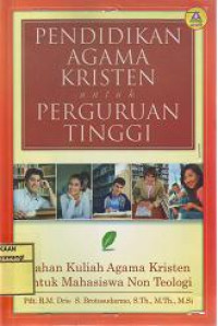 PENDIDIKAN AGAMA KRISTEN UNTUK PERGURUAN TINGGI BAHAN KULIAH AGAMA KRISTEN UNTUK MAHASISWA NON TEOLOGI