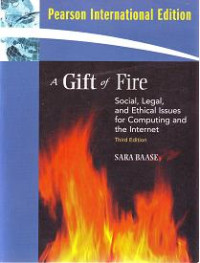 A GIFT OF FIRE Social, Legal, and Ethical Issues for Computing and the Internet