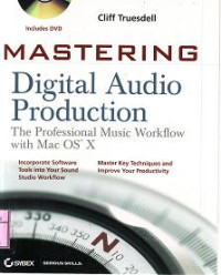 MASTERING DIGITAL AUDIO PRODUCTION The Professional Music Workflow with Mac OS X