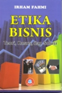 ETIKA BISNIS (TEORI,KASUS,DAN SOLUSI)