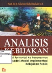 ANALISIS KEBIJAKAN DARI FORMULASI KE PENYUSUNAN MODEL-MODEL IMPLEMENTASI KEBIJAKAN PUBLIK