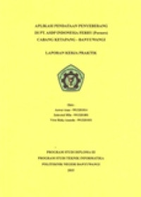 LAPORAN KERJA PRAKTIK APLIKASI PENDATAAN PENYEBERANG DI PT. ASDP INDONESIA FERRY (PERSERO) CABANG KETAPANG - BANYUWANGI