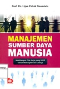 MANAJEMEN SUMBER DAYA MANUSIA (MEMBANGUN TIM KERJA YANG SOLID UNTUK MENINGKATKAN KINERJA)