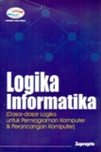 LOGIKA INFORMATIKA (DASAR-DASAR LOGIKA UNTUK PEMROGRAMAN KOMPUTER & PERANCANGAN KOMPUTER)