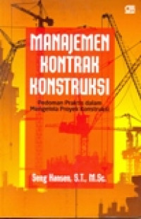 MANAJEMEN KONTRAK KONSTRUKSI (PEDOMAN PRAKTIS DALAM MENGELOLA PROYEK KONSTRUKSI)