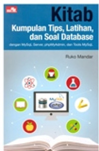 KITAB KUMPULAN TIPS,LATIHAN,DAN SOAL DATABASE DENGAN MYSQL SERVER, PHPMYADMIN, DAN TOOLS MYSQL