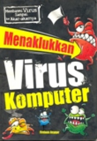 MENAKLUKKAN VIRUS KOMPUTER (MEMBASMI VIRUS SAMPAI KE AKAR-AKARNYA)