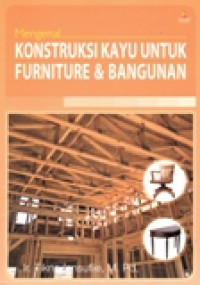 MENGENAL KONSTRUKSI KAYU UNTUK FURNITURE & BANGUNAN