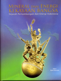 MINERAL DAN ENERGI KEKAYAAN BANGSA : Sejarah Pertambangan dan Energi Indonesia