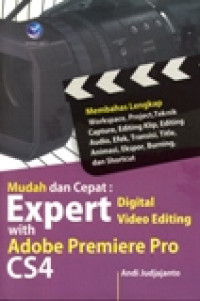 MUDAH DAN CEPAT : EXPERT DIGITAL VIDEO EDITING WITH ADOBE PREMIERE PRO CS 4