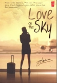 LOVE ON THE SKY (KISAH CINTA SEORANG PILOT DAN PRAMUGARI YANG DI LIPUTI BAYANG-BAYANG SEKS,GLAMORITAS,DENDAM,IRI HATI DAN KEBENCIAN)