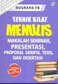 TEKNIK KILAT MENULIS MAKALAH SEMINAR,PRESENTASI,PROPOSAL SKRIPSI,TESIS,DAN DISERTASI