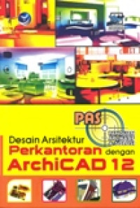 PANDUAN APLIKASI & SOLUSI DESAIN ARSITEKTUR PERKANTORAN DENGAN ARCHICAD 12