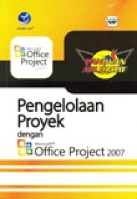 PANDUAN APLIKATIF PENGELOLAAN PROYEK DENGAN MICROSOFT PROJECT 2007