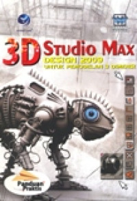 PANDUAN PRAKTIS 3D STUDIO MAX DESIGN 2009 UNTUK PEMODELAN 3 DIMENSI