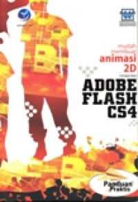 PANDUAN PRAKTIS MUDAH MEMBUAT ANIMASI 2D MENGGUNAKAN ADOBE FLASH CS4