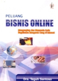 PELUANG BISNIS ONLINE MENGUNGKAP DAN MEMANDU ANDA BAGAIMANA MEGERUK UANG DI INTERNET