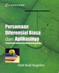 PERSAMAAN DIFERENSIAL BIASA DAN APLIKASINYA (PENYELESAIAN MANUAL DAN MENGGUNAKAN MAPLE)