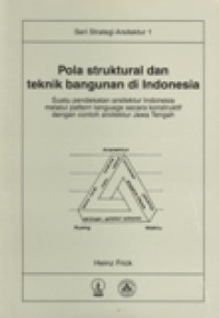 seri strategi arsitektur POLA STRUKTURAL DAN TEKNIK BANGUNAN DI INDONESIA suatu pendekatan arsitektur indonesia melalui pattern language secara