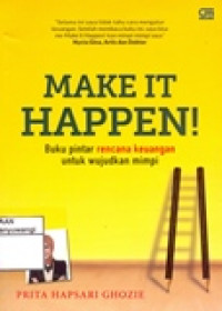 MAKE IT HAPPEN! (BUKU PINTAR RENCANA KEUANGAN UNTUK WUJUDKAN MIMPI)