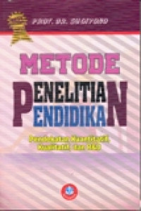 METODE PENELITIAN PENDIDIKAN PENDEKATAN KUANTITATIF ,KUALITATIF DAN R&D